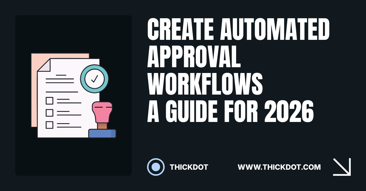 How to Create Automated Approval Workflows: A Guide for 2026 - ThickDot