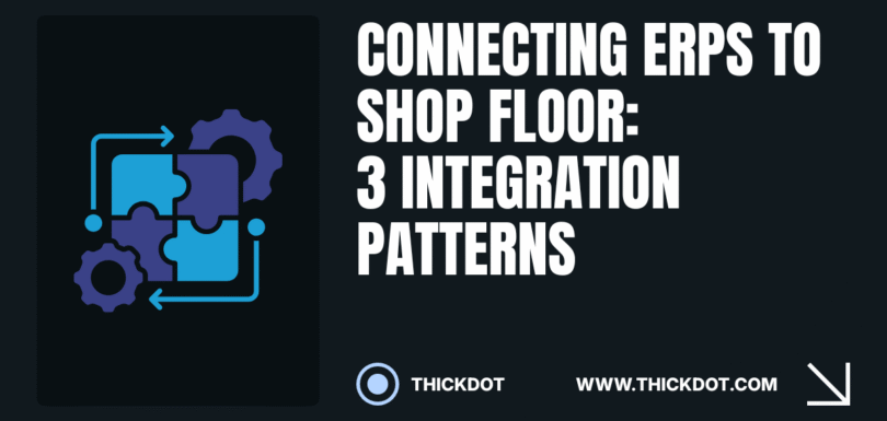 Connecting ERPs to Shop Floor: 3 Integration Patterns