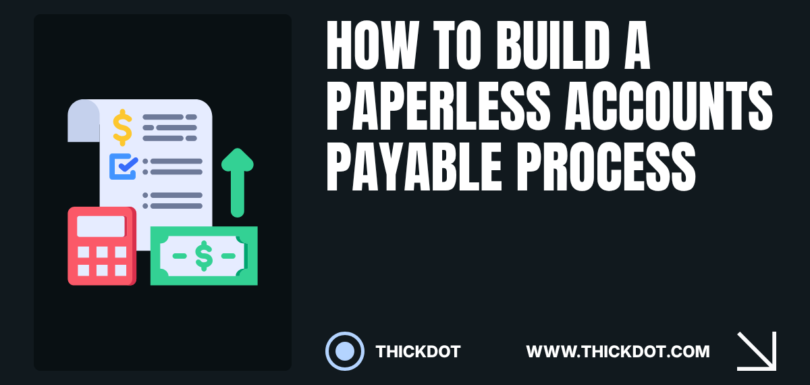 Build a paperless accounts payable process